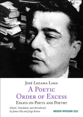 A Poetic Order of Excess: Essays on Poets and Poetry By José Lezama Lima, James Irby (Translator), Jorge Brioso (Translator) Cover Image