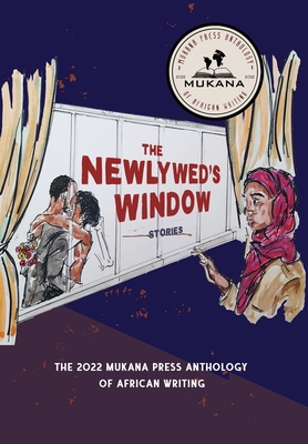 The Newlyweds' Window: The 2022 Mukana Press Anthology Of African Writing By Mukana Press Cover Image