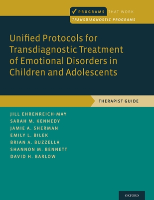 Unified Protocols for Transdiagnostic Treatment of Emotional Disorders in Children and Adolescents: Therapist Guide (Programs That Work) Cover Image
