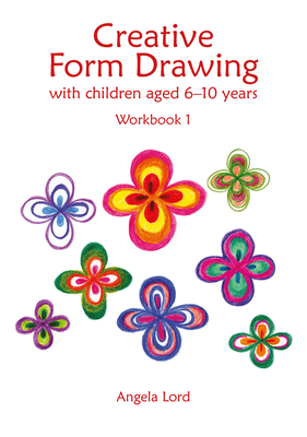 Creative Form Drawing with Children ages 6-10: Workbook 1 (Education) By Angela Lord Cover Image
