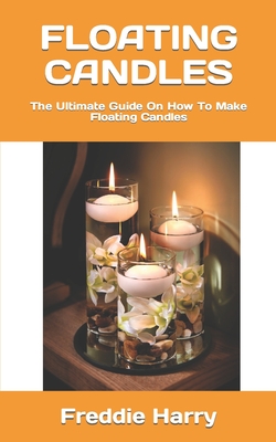 Floating Candles: The Ultimate Guide On How To Make Floating Candles Cover Image