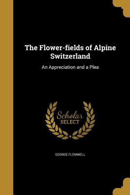 The Flower-Fields of Alpine Switzerland: An Appreciation and a Plea Cover Image