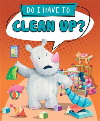 Do I Have to Clean Up? By Sequoia Kids Media, Agnieszka Jatkowska (Illustrator) Cover Image