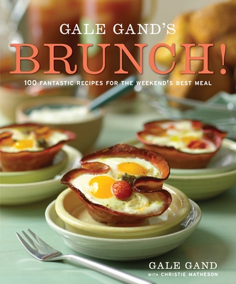 Gale Gand's Brunch!: 100 Fantastic Recipes for the Weekend's Best Meal: A Cookbook Cover Image