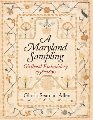 A Maryland Sampling: Girlhood Embroidery 1738-1860 Cover Image