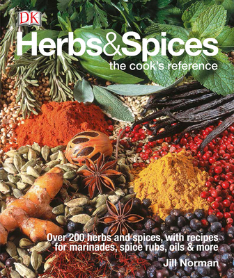 Herbs & Spices: Over 200 Herbs and Spices, with Recipes for Marinades, Spice Rubs, Oils, and Mor By Jill Norman Cover Image