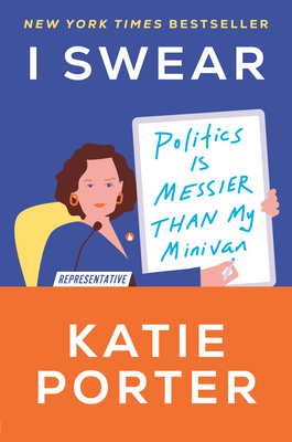I Swear: Politics Is Messier Than My Minivan By Katie Porter Cover Image