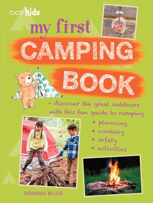 My First Camping Book: Discover the great outdoors with this fun guide to camping: planning, cooking, safety, activities Cover Image