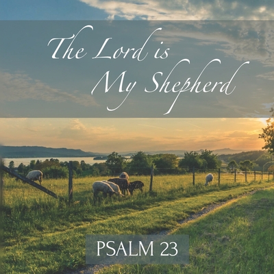 The Lord is My Shepherd Psalm 23: Inspirational New Testament Bible Scripture (King James Version) Scenic Photos Cover Image