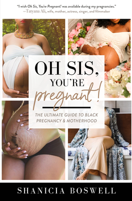 Oh Sis, You're Pregnant!: The Ultimate Guide to Black Pregnancy & Motherhood (Gift for New Moms) By Shanicia Boswell Cover Image