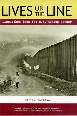 Lives on the Line: Dispatches from the U.S.-Mexico Border By Miriam Davidson Cover Image