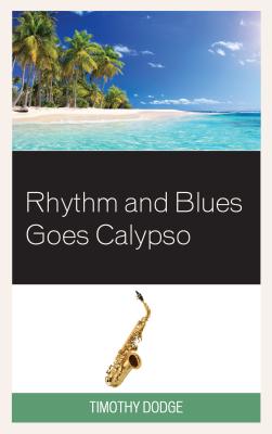 Rhythm and Blues Goes Calypso By Timothy Dodge Cover Image