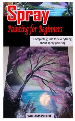 Spray Painting for Beginners: Complete Guide For Everything About Spray Painting Cover Image