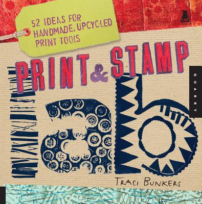 Print & Stamp Lab: 52 Ideas for Handmade, Upcycled Print Tools (Lab Series) By Traci Bunkers Cover Image