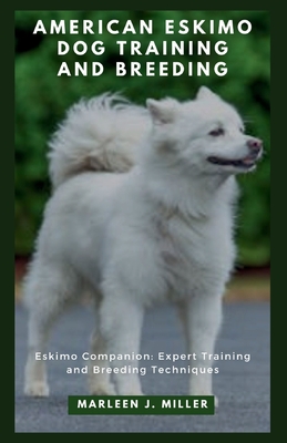 American Eskimo Dog training and breeding: Eskimo Companion: Expert  Training and Breeding Techniques