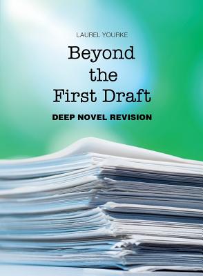 Beyond the First Draft: Deep Novel Revision By Laurel Yourke Cover Image