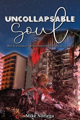 Uncollapsable Soul: How do you endure a broken heart without crushing your spirit? Cover Image