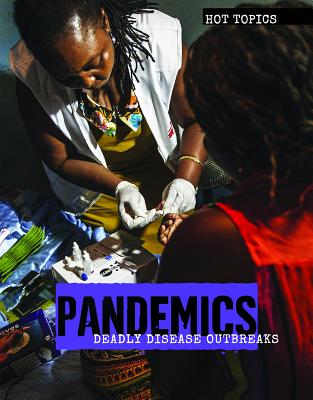 Pandemics: Deadly Disease Outbreaks (Hot Topics) By Michelle Denton Cover Image