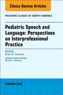 Pediatric Speech and Language: Perspectives on Interprofessional Practice, an Issue of Pediatric Clinics of North America: Volume 65-1 (Clinics: Internal Medicine #65) Cover Image
