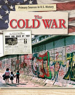 The Cold War (Primary Sources in U.S. History) By Enzo George Cover Image