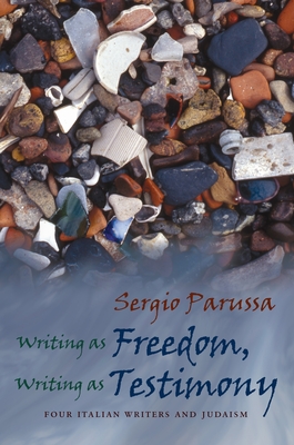 Writing as Freedom, Writing as Testimony: Four Italian Writers and Judaism (Judaic Traditions in Literature) Cover Image