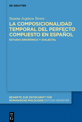 La composicionalidad temporal del perfecto compuesto en español By Susana Azpiazu Torres Cover Image