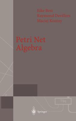Petri Net Algebra (Monographs in Theoretical Computer Science. an Eatcs)