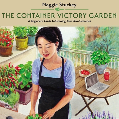 The Container Victory Garden: A Beginner's Guide to Growing Your Own Groceries By Maggie Stuckey, Charity Spencer (Read by) Cover Image