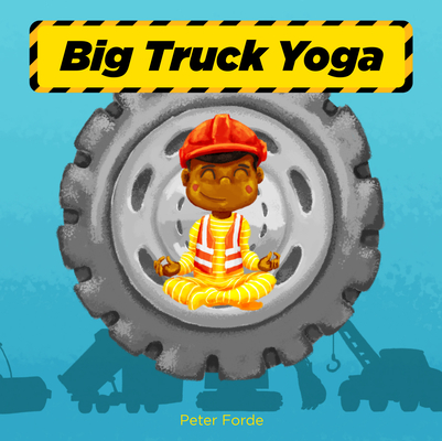 Big Truck Yoga By Peter Forde Cover Image