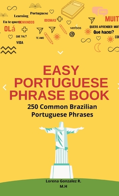 Easy Portuguese Phrase Book: The Perfect Guide for Travelers with more than 250 Common Brazilian Portuguese Phrases