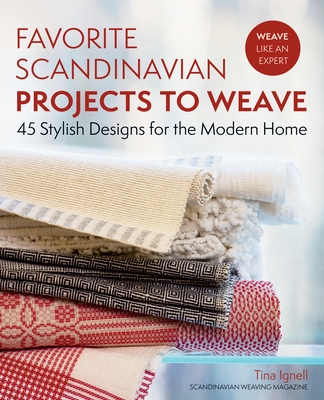 Favorite Scandinavian Projects to Weave: 45 Stylish Designs for the Modern Home By Tina Ignell Cover Image