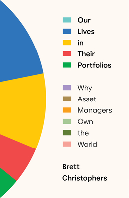 Our Lives in Their Portfolios: Why Asset Managers Own the World Cover Image