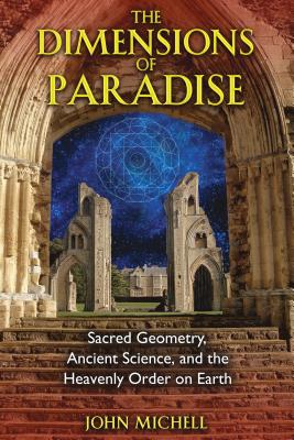 The Dimensions of Paradise: Sacred Geometry, Ancient Science, and the Heavenly Order on Earth Cover Image