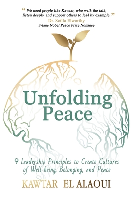 Unfolding Peace: 9 Leadership Principles to Create Cultures of Well-being, Belonging, and Peace Cover Image