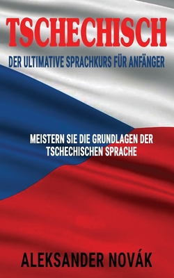 Tschechisch: Der ultimative Sprachkurs für Anfänger: Meistern Sie die Grundlagen der tschechischen Sprache Cover Image