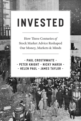 Invested: How Three Centuries of Stock Market Advice Reshaped Our Money, Markets, and Minds Cover Image