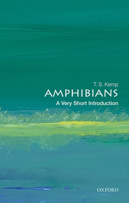 Amphibians: A Very Short Introduction (Very Short Introductions) By T. S. Kemp Cover Image