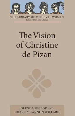 The Vision of Christine de Pizan (Library of Medieval Women) By Glenda McLeod (Translator), Charity Cannon Willard (Translator) Cover Image