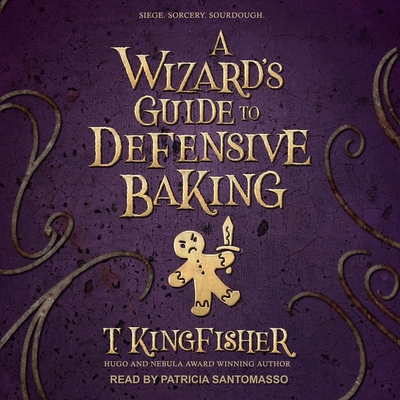 A Wizard's Guide to Defensive Baking By T. Kingfisher, Patricia Santomasso (Read by) Cover Image