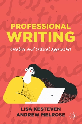 Professional Writing: Creative and Critical Approaches By Lisa Kesteven, Andrew Melrose Cover Image