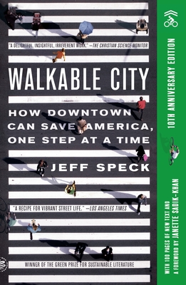 Walkable City (Tenth Anniversary Edition): How Downtown Can Save America, One Step at a Time By Jeff Speck, Janette Sadik-Khan (Introduction by) Cover Image