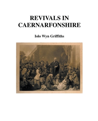 Revivals in Caernarfonshire By Iolo Griffiths Cover Image