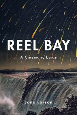 Reel Bay: A Cinematic Essay By Jana Larson Cover Image