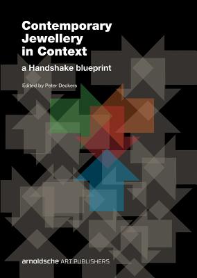 Contemporary Jewellery in Context: A Handshake Blueprint By Peter Deckers, Kim Paton, Liesbeth Den Besten Cover Image