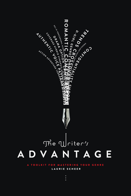 The Writer's Advantage: A Tookit for Mastering Your Genre By Laurie Scheer Cover Image