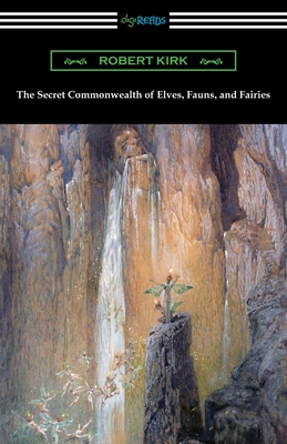 The Secret Commonwealth of Elves, Fauns, and Fairies By Robert Kirk, Andrew Lang (Introduction by) Cover Image
