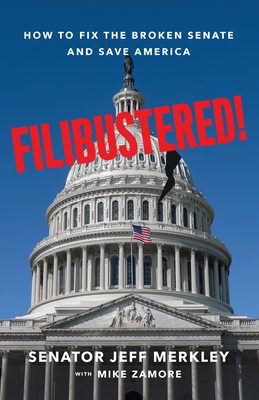 Filibustered!: How to Fix the Broken Senate and Save America Cover Image