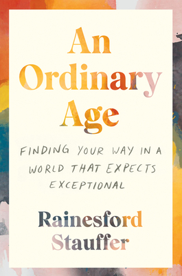 An Ordinary Age: Finding Your Way in a World That Expects Exceptional Cover Image