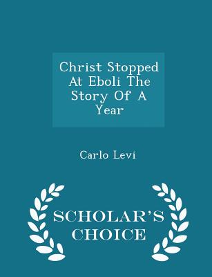 Christ Stopped at Eboli the Story of a Year - Scholar's Choice Edition Cover Image