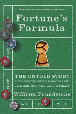 Fortune's Formula: The Untold Story of the Scientific Betting System That Beat the Casinos and Wall Street By William Poundstone Cover Image